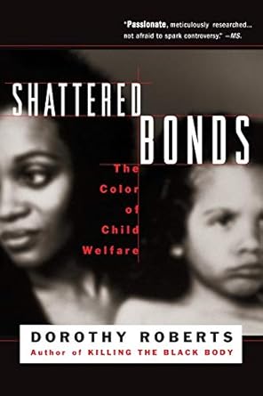 shattered bonds the color of child welfare 1st edition dorothy roberts 0465070590, 978-0465070596