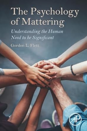 the psychology of mattering understanding the human need to be significant 1st edition gordon flett