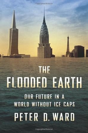 the flooded earth our future in a world without ice caps 1st edition peter d ward 0465009492, 978-0465009497
