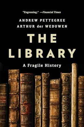 the library a fragile history 1st edition andrew pettegree ,arthur der weduwen 1541603729, 978-1541603721