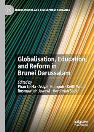 globalisation education and reform in brunei darussalam 1st edition le ha phan ,asiyah kumpoh ,keith wood