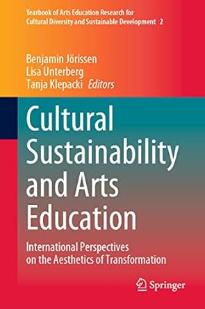 cultural sustainability and arts education international perspectives on the aesthetics of transformation 1st