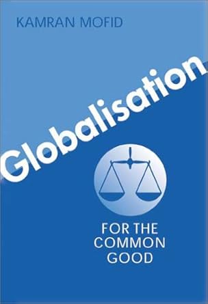 globalisation for the common good 1st edition kamran mofid 0856831956, 978-0856831959