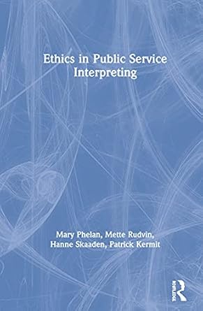 ethics in public service interpreting 1st edition mary phelan ,mette rudvin ,hanne skaaden ,patrick kermit