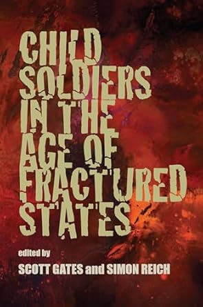 child soldiers in the age of fractured states 1st edition scott gates ,simon reich 082296029x, 978-0822960294