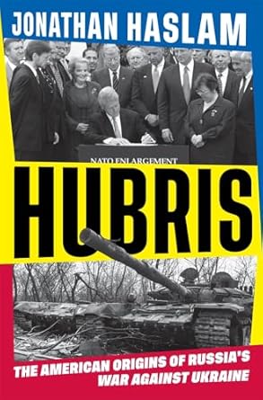 hubris the american origins of russias war against ukraine 1st edition jonathan haslam 0674299078,
