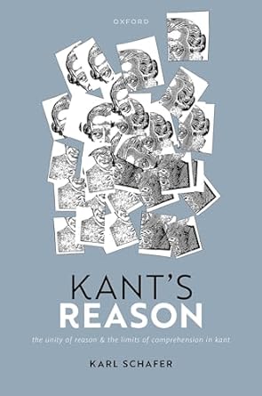 kants reason the unity of reason and the limits of comprehension in kant 1st edition karl schafer 0192868535,
