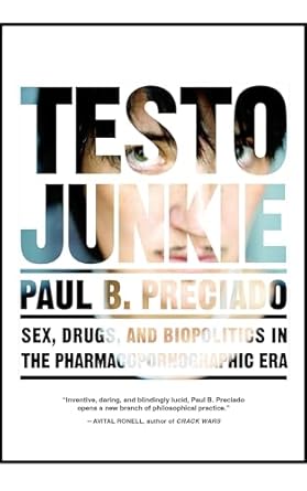 testo junkie sex drugs and biopolitics in the pharmacopornographic era 1st edition paul b preciado ,bruce