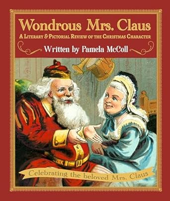 wondrous mrs claus a literary and pictorial review of the christmas character 1st edition pamela mccoll