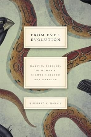 from eve to evolution darwin science and womens rights in gilded age america 1st edition kimberly a hamlin
