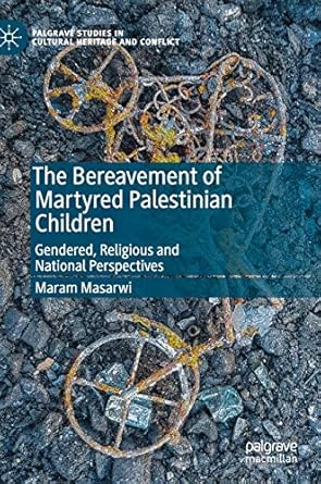 the bereavement of martyred palestinian children gendered religious and national perspectives 1st edition