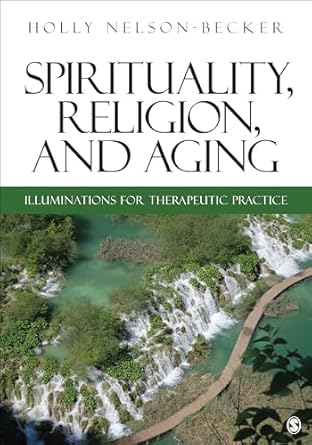 spirituality religion and aging illuminations for therapeutic practice 1st edition holly b nelson becker