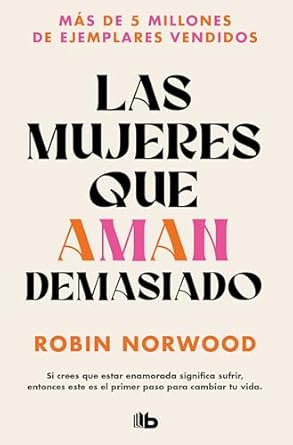 las mujeres que aman demasiado el best seller que ha ayudado a millones de mujeres 1st edition robin norwood