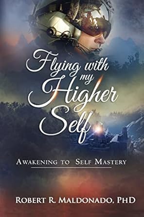 flying with my higher self awakening to self mastery 1st edition robert r maldonado phd 0997208317,