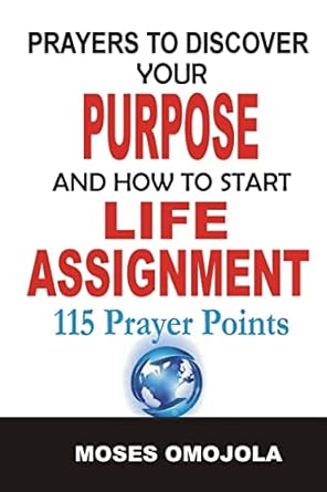 prayers to discover your purpose and how to start life assignment 1st edition moses omojola 1533560277,