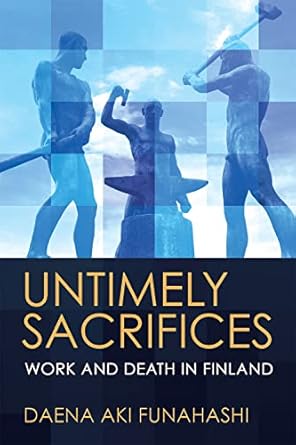 untimely sacrifices work and death in finland 1st edition daena aki funahashi 1501768077, 978-1501768071