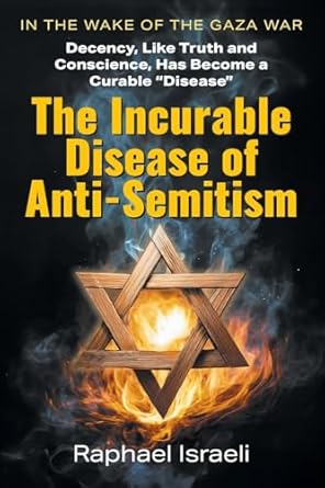 the incurable disease of anti semitism in the wake of the gaza war decency like truth and conscience has