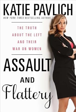 assault and flattery the truth about the left and their war on women 1st edition katie pavlich 1476749604,