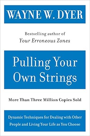 pulling your own strings dynamic techniques for dealing with other people and living your life as you choose