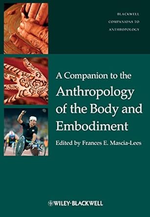 a companion to the anthropology of the body and embodiment 1st edition frances e mascia lees 1405189495,