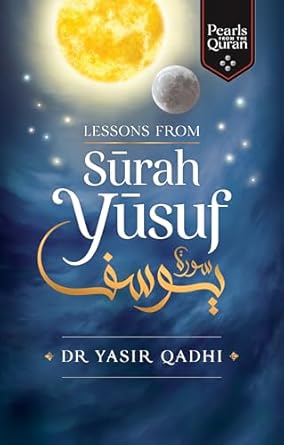 lessons from surah yusuf 1st edition yasir qadhi 1847741371, 978-1847741370