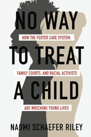 no way to treat a child how the foster care system family courts and racial activists are wrecking young