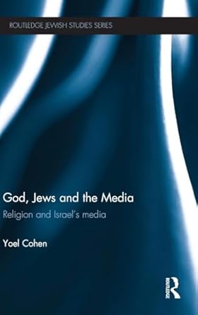 god jews and the media religion and israels media 1st edition yoel cohen 0415475031, 978-0415475037