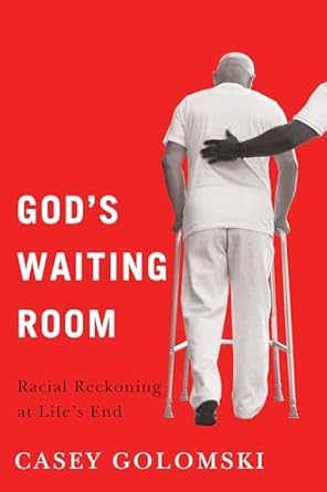 gods waiting room racial reckoning at lifes end 1st edition casey golomski 1978840608, 978-1978840607