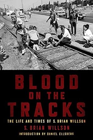 blood on the tracks the life and times of s brian willson 1st edition s brian willson ,daniel ellsberg