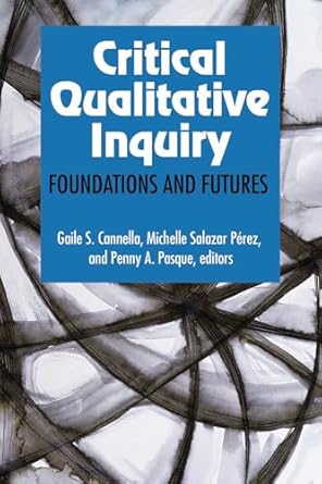 critical qualitative inquiry foundations and futures 1st edition penny a pasque ,gaile s cannella ,michelle