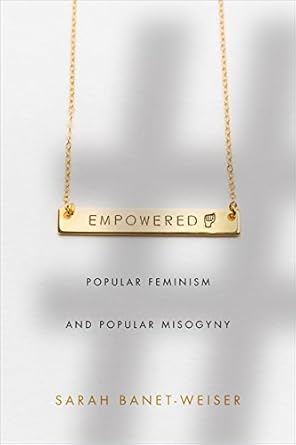 empowered popular feminism and popular misogyny 1st edition sarah banet weiser 1478002913, 978-1478002918