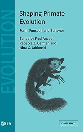 shaping primate evolution form function and behavior 1st edition fred anapol ,rebecca z german ,nina g