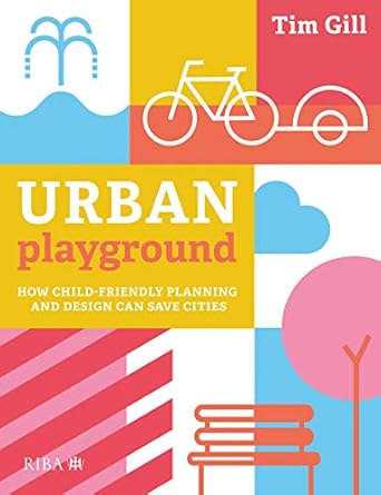 urban playground how child friendly planning and design can save cities 1st edition tim gill 1859469299,