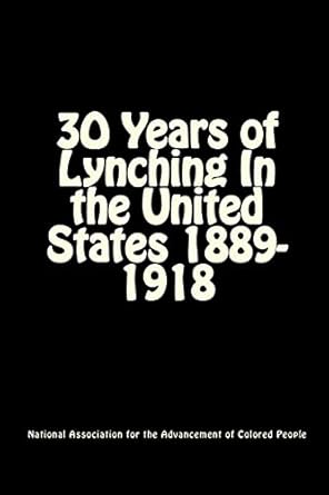 30 years of lynching in the united states 1889 1918 1st edition national association for the advancement of