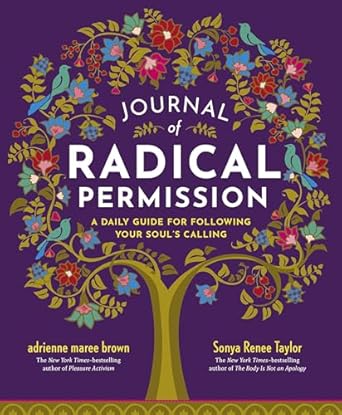 journal of radical permission a daily guide for following your souls calling 1st edition adrienne maree brown