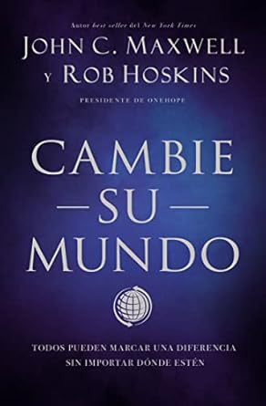 cambie su mundo todos pueden marcar una diferencia sin importar donde esten 1st edition john c maxwell ,rob