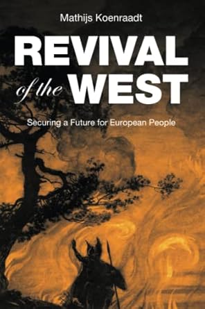 revival of the west securing a future for european people 1st edition mathijs koenraadt 9082327570,