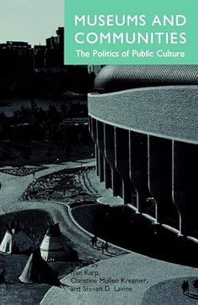 museums and communities the politics of public culture 1st edition ivan karp ,christine mullen kreamer