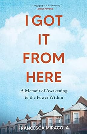 i got it from here a memoir of awakening to the power within 1st edition francesca miracola 1647424836,