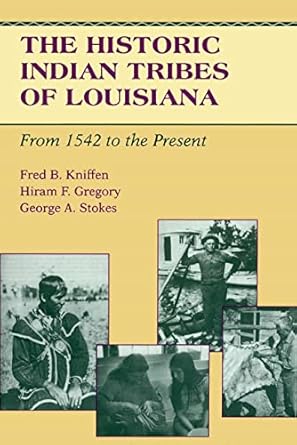 the historic indian tribes of louisiana from 1542 to the present louisiana 1st edition fred b kniffen ,hiram