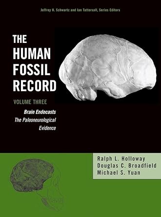 the human fossil record brain endocasts the paleoneurological evidence volume 3 1st edition ralph l holloway