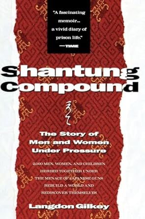 shantung compound the story of men and women under pressure 1st edition langdon gilkey 0060631120,
