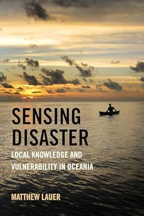sensing disaster local knowledge and vulnerability in oceania 1st edition matthew lauer 0520392051,