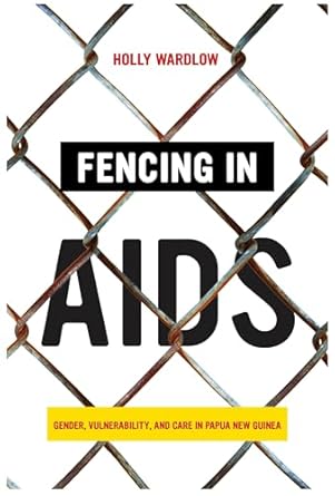 fencing aids gender vulnerability and care in papua new guinea 1st edition holly wardlow 0520355512,