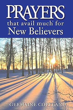 prayers that avail much for new believers 1st edition germaine copeland 1577949560, 978-1577949565