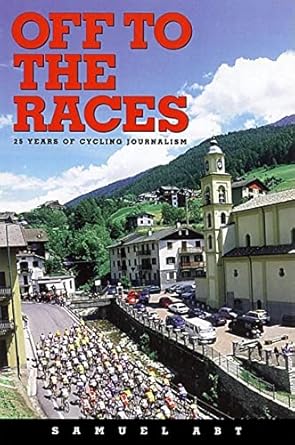 off to the races 25 years of cycling journalism 1st edition samuel abt ,graham watson 1931382069,