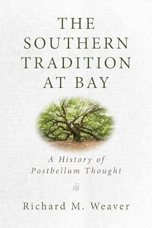 the southern tradition at bay a history of postbellum thought 1st edition richard m weaver 168451181x,