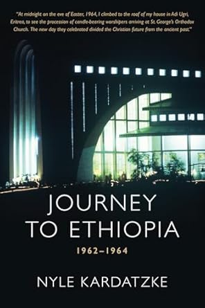 journey to ethiopia 1962 1964 1st edition nyle kardatzke 1732822298, 978-1732822290