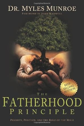 fatherhood principle 1st edition myles munroe 1603740260, 978-1603740265