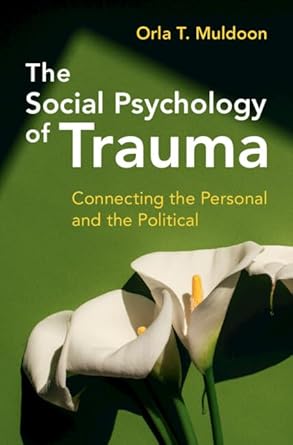 the social psychology of trauma connecting the personal and the political 1st edition orla t muldoon